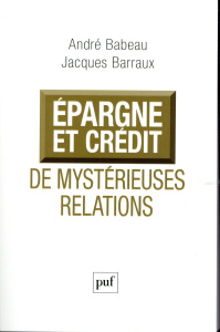 Epargne et crédit, de mystérieuses relations - Babeau André ; Barraux Jacques