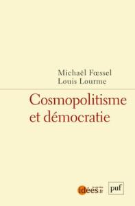 Cosmopolitisme et démocratie - Lourme Louis ; Foessel Michaël