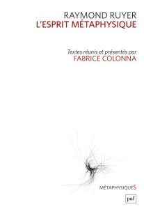 L'esprit métaphysique - Ruyer Raymond ; Colonna Fabrice