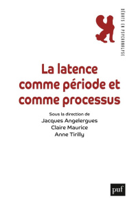 La latence, période et processus - Angelergues Jacques ; Maurice Claire ; Tirilly Ann