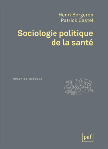 Sociologie politique de la santé - Bergeron Henri ; Castel Patrick