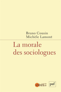 La morale des sociologues - Lamont Michèle ; Cousin Bruno
