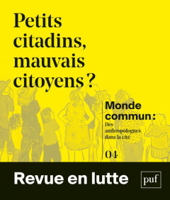 Monde commun : des anthropologues dans la cité N° 4 : Petits citadins, mauvais citoyens ? - Bouillon Florence ; Carton de Grammont Sarah ; Pal