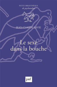 Le sexe dans la bouche - Lavie Jean-Claude ; Gribinski Michel
