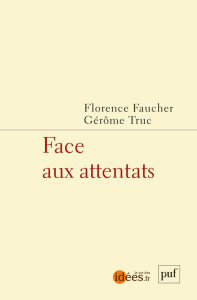 Face aux attentats - Truc Gérôme ; Faucher Florence
