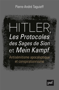 Hitler, les Protocoles des sages de Sion et Mein Kampf. Antisémitisme apocalyptique et conspirationn - Taguieff Pierre-André