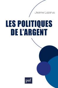 Les politiques de l'argent - Lazarus Jeanne