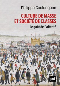 Culture de masse et société de classes. Le goût de l'altérité - Coulangeon Philippe