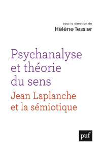 Psychanalyse et théorie du sens. Un dialogue entre la pensée de Jean Laplanche et la sémiotique - Tessier Hélène ; Calich José Carlos ; Cinello Adri