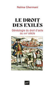 Le droit des exilés. Généalogie du droit d'asile au XVIIe siècle - Ghermani Naïma
