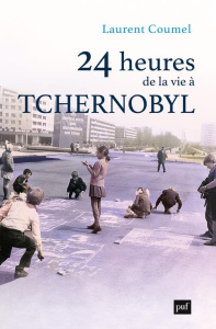 24 heures de la vie à Tchernobyl - Coumel Laurent