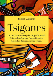 Tsiganes. Ou ces inconnus qu'on appelle aussi Gitans, Bohémiens, Roms, Gypsies, Manouches, Rabouins, - Williams Patrick