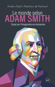 Le monde selon Adam Smith. Essai sur l'imaginaire en économie - Fjeld Anders ; Nanteuil Matthieu de