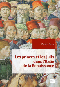 Les princes et les Juifs dans l'Italie de la Renaissance - Savy Pierre