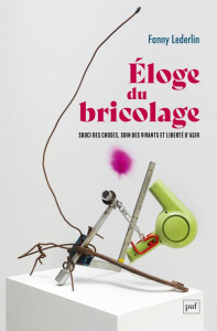 Eloge du bricolage. Souci des choses, soin des vivants et liberté d'agir - Lederlin Fanny