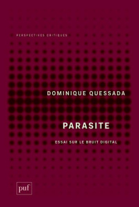 Parasite. Essai sur le bruit digital - Quessada Dominique