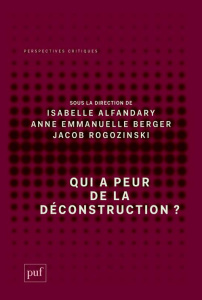 Qui a peur de la déconstruction ? - Alfandary Isabelle ; Berger Anne-Emmanuelle ; Rogo
