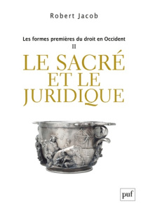 Les formes premières du droit en Occident. II. Le sacré et le juridique - Jacob Robert