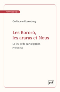 LES BORORO, LES ARARAS ET NOUS. VOLUME 2 - LE JEU DE LA PARTICIPATION - ROZENBERG GUILLAUME