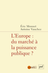 L'Europe : du marché à la puissance publique ? - Monnet Eric ; Vauchez Antoine