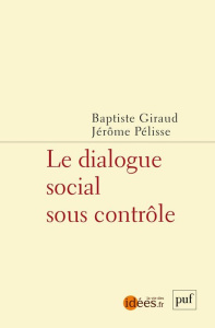 Le dialogue social sous contrôle - Giraud Baptiste ; Pélisse Jérôme