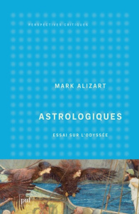 Astrologiques. Essai sur l'Odyssée - Alizart Mark