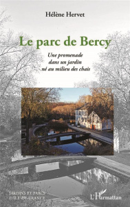 Le parc de Bercy. Une promenade dans un jardin né au milieu des chais - Hervet Hélène