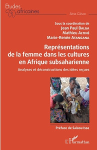 Représentations de la femme dans les cultures en Afrique subsaharienne. Analyses et déconstructions - Balga Jean-Paul ; Altiné Mathieu ; Atangana Marie-