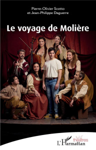 Le voyage de Molière - Scotto Pierre-Olivier ; Daguerre Jean-Philippe