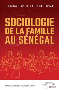Sociologie de la famille au Sénégal - Diouf Samba ; Diémé Paul ; Tamba Moustapha