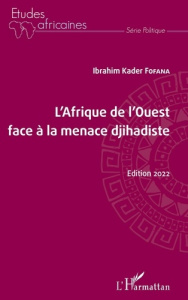 L'Afrique de l'Ouest face à la menace djihadiste. Edition 2022 - Fofana Ibrahim Kader
