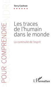 Les traces de l'humain dans le monde. La continuité de l'esprit - Cochran Terry