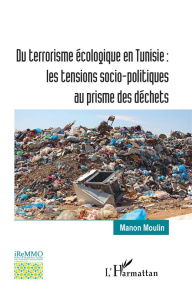 Du terrorisme écologique en Tunisie : les tensions socio-politiques au prisme des déchets - Moulin Manon