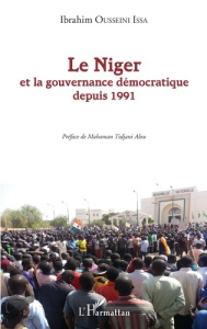 Le Niger et la gouvernance démocratique depuis 1991 - Ousseini Issa ibrahim ; Tidjani Alou mahaman