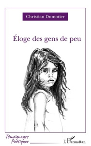 Eloge des gens de peu - Dumotier Christian