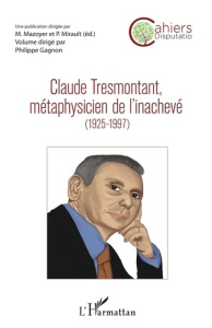 Claude Tresmontant, métaphysicien de l'inachevé (1925-1997) - Gagnon Philippe