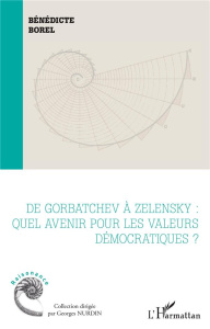 De Gorbatchev à Zelensky : quel avenir pour les valeurs démocratiques ? Textes en français et anglai - Borel Bénédicte