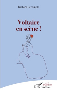 Voltaire en scène ! - Lecompte Barbara
