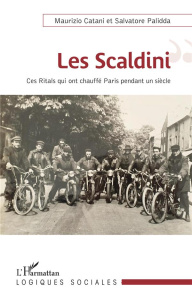 Les Scaldini. Ces Ritals qui ont chauffé Paris pendant un siècle - Catani Maurizio ; Palidda Salvatore