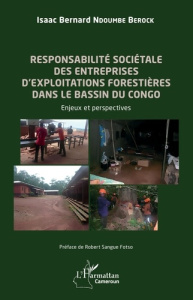 Responsabilité sociétale des entreprises d'exploitations forestières dans le bassin du Congo. Enjeux - Ndoumbe Berock Isaac Bernard ; Fotso Robert Sangue