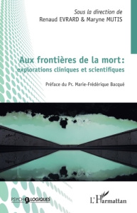 Aux frontières de la mort : explorations cliniques et scientifiques - Evrard Renaud ; Mutis Maryne