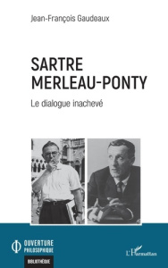 Sartre Merleau-Ponty. Le dialogue inachevé - Gaudeaux Jean-François