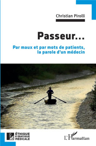 Passeur.... Par maux et par mots de patients, la parole d'un médecin - Pirolli Christian