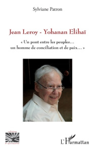 Jean Leroy - Yohanan Elihaï. Un pont entre les peuples, un homme de conciliation et de paix - Patron Sylviane