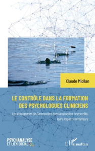 Le contrôle dans la formation des psychologues cliniciens. Les émergences de l'inconscient dans la s - Miollan Claude