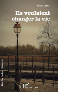 Ils voulaient changer la vie - Libert Jean