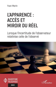 L'apparence : accès et miroir du réel. Lorsque l'incertitude de l'observateur relativise celle de l' - Morin Yvan