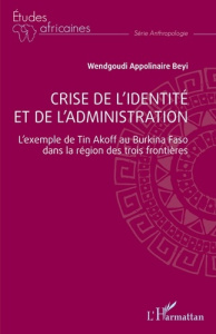 Crise de l'identité et de l'administration. L'exemple de Tin Akoff au Burkina Faso dans la région de - Beyi Wendgoudi Appolinaire