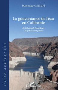 La gouvernance de l'eau en Californie. De l'illusion de l'abondance à la gestion de la pénurie - Maillard Dominique