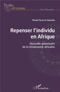 Repenser l'individu en Afrique. Nouvelle grammaire de la renaissance africaine - Ponzo B. kabamba placide